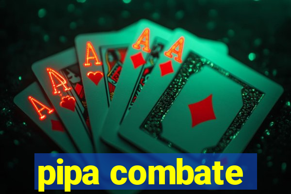 pipa combate